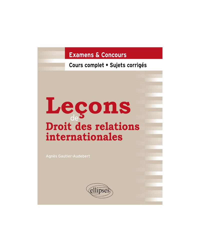 Leçons de Droit des relations internationales. Cours complet et sujets corrigés