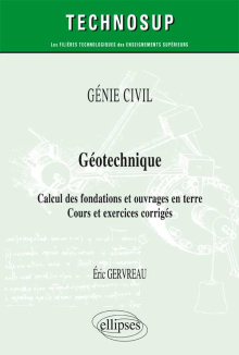 GÉNIE CIVIL - Géotechnique - Calcul des fondations et ouvrages en terre - Cours et exercices corrigés (Niveau A)
