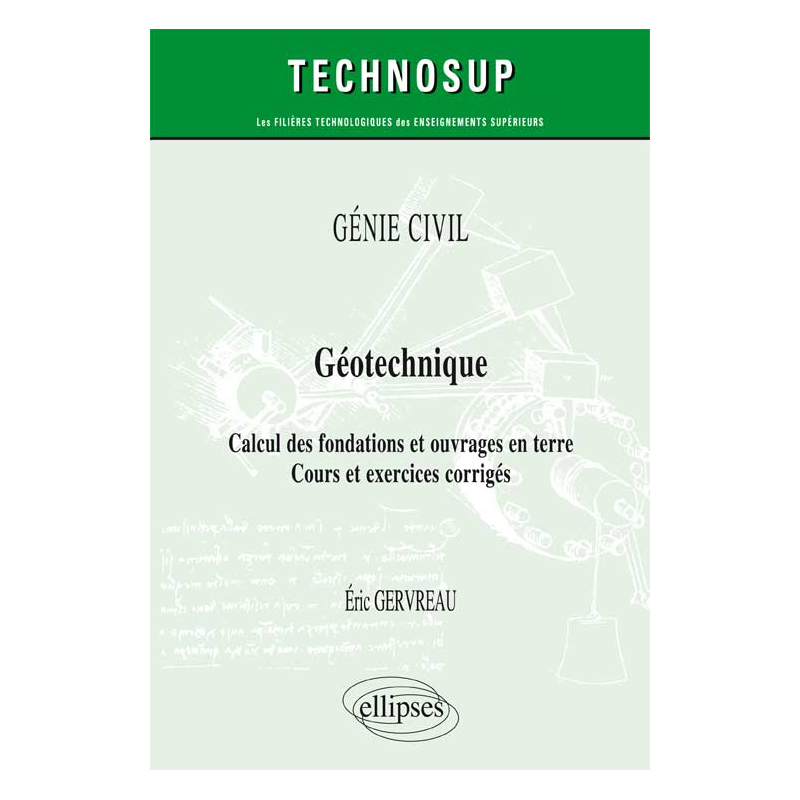 GÉNIE CIVIL - Géotechnique - Calcul des fondations et ouvrages en terre - Cours et exercices corrigés (Niveau A)
