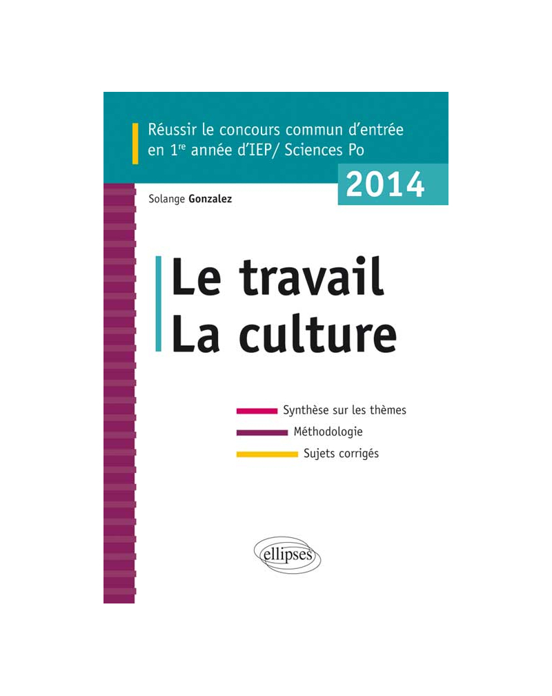 Concours commun en ScPo/IEP 2014. Le travail - La culture  - Synthèse sur les thèmes • Méthodologie • Annales corrigées