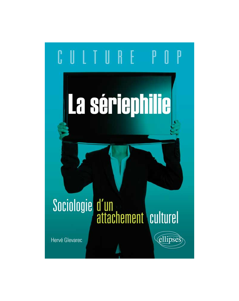 La sériephilie. Sociologie d'un attachement culturel