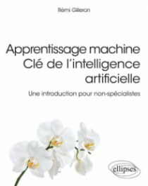 Apprentissage machine - Clé de l'intelligence artificielle - Une introduction pour non-spécialistes