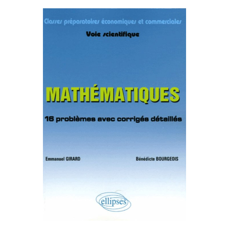 Mathématiques - 16 problèmes avec corrigés détaillés - Classes préparatoires économiques et commerciales - Voie scientifique