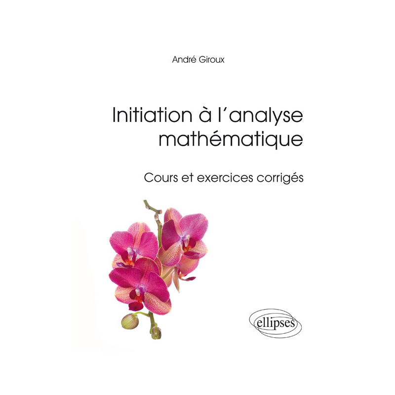 Initiation à l’analyse mathématique - Cours et exercices corrigés