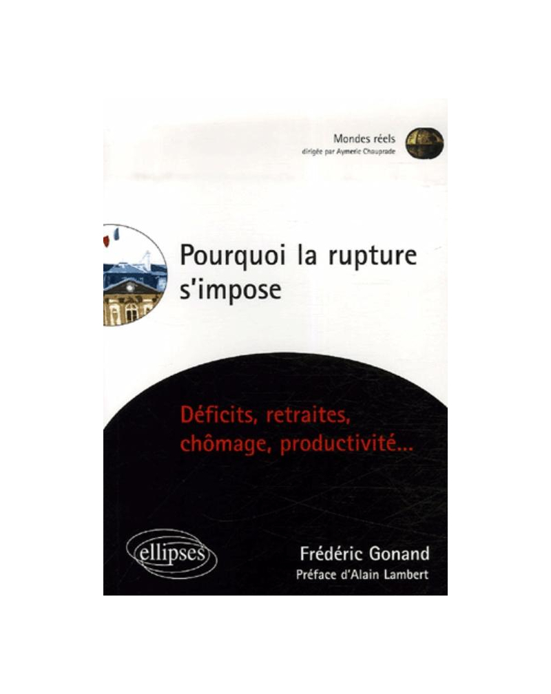 Pourquoi la rupture s'impose, Déficits, retraites, chômage, productivité…