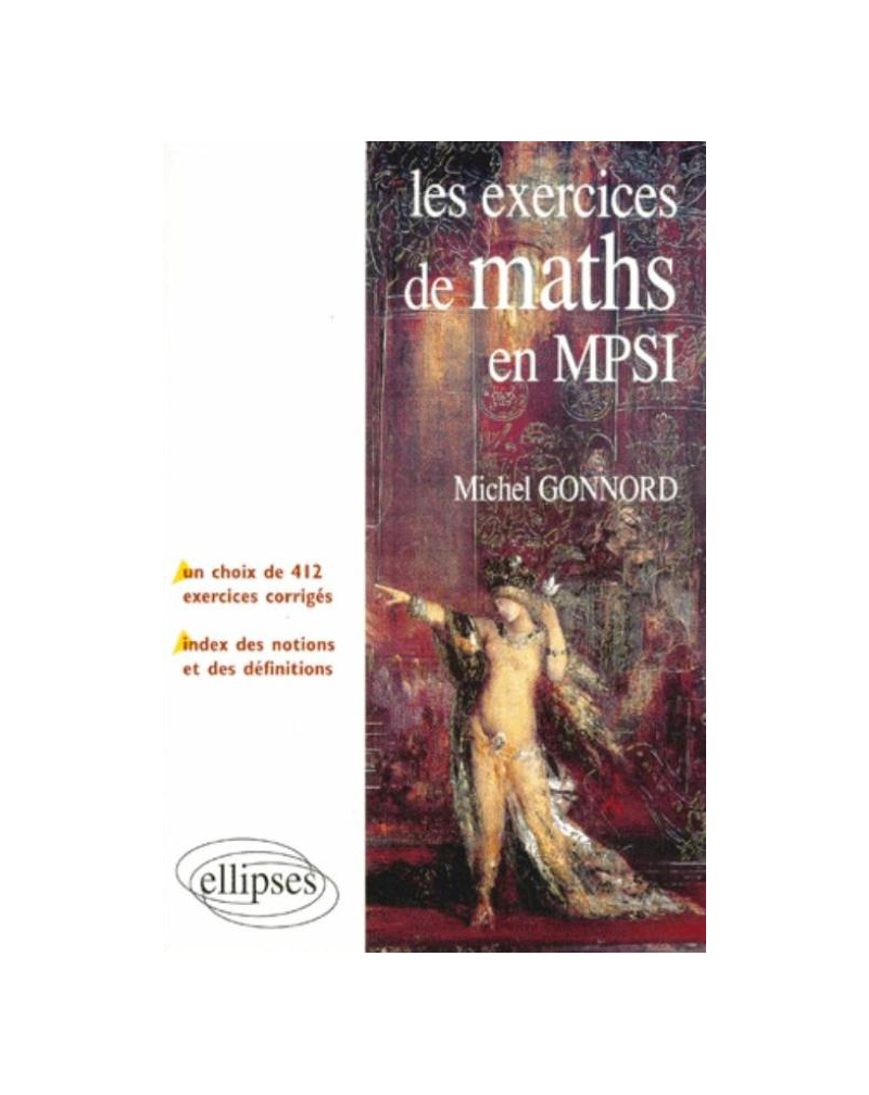 Les exercices de Mathématiques en MPSI - Un choix de 412 exercices corrigés - un index des notions et des définitions