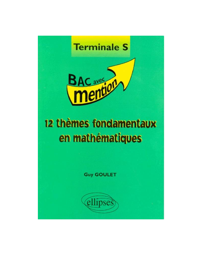 12 thèmes fondamentaux en Mathématiques Terminale S