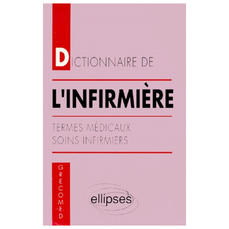Dictionnaire de l'infirmière - Termes médicaux - Soins infirmiers