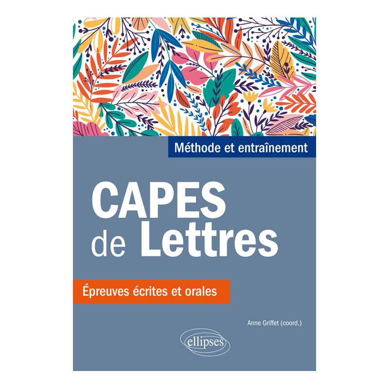 CAPES de Lettres. Méthode et entraînements, épreuves écrites et orales