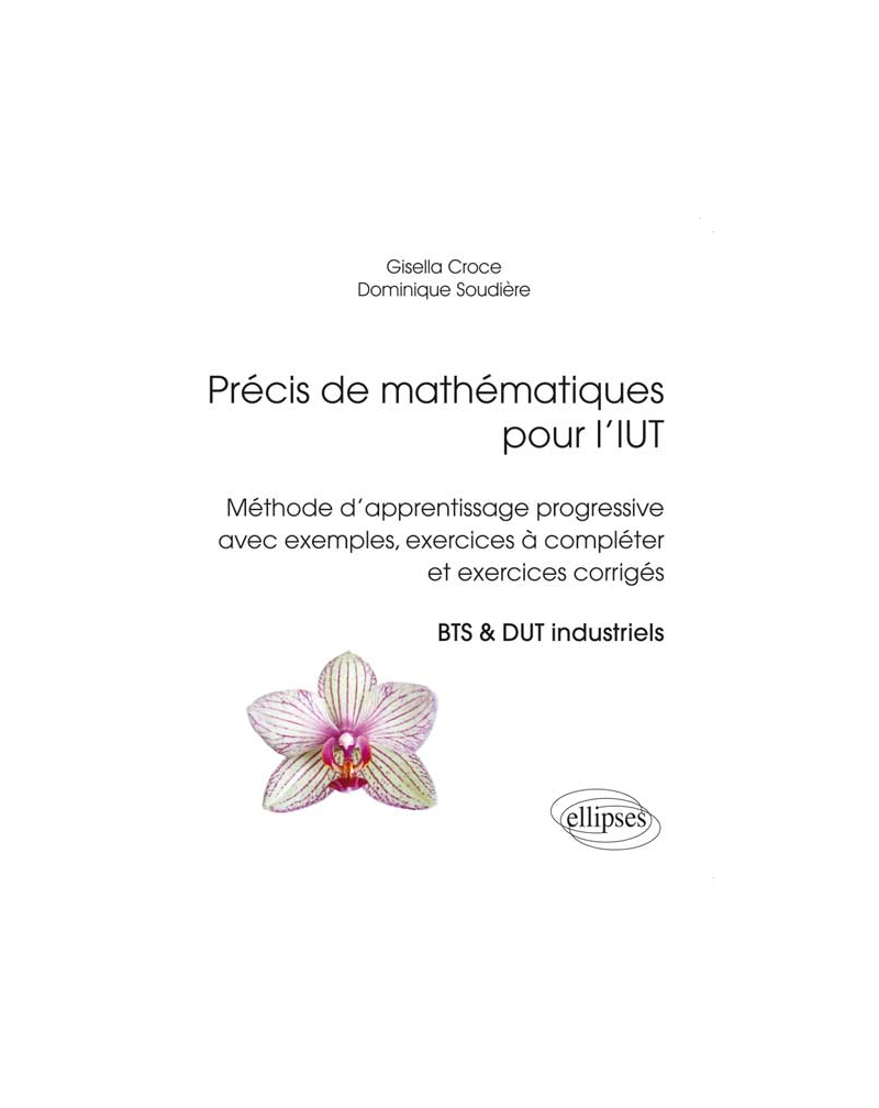Précis de mathématiques pour l’IUT - Méthode d'apprentissage progressive avec exemples, exercices à compléter et exercices corrigés. BTS & DUT industriels.