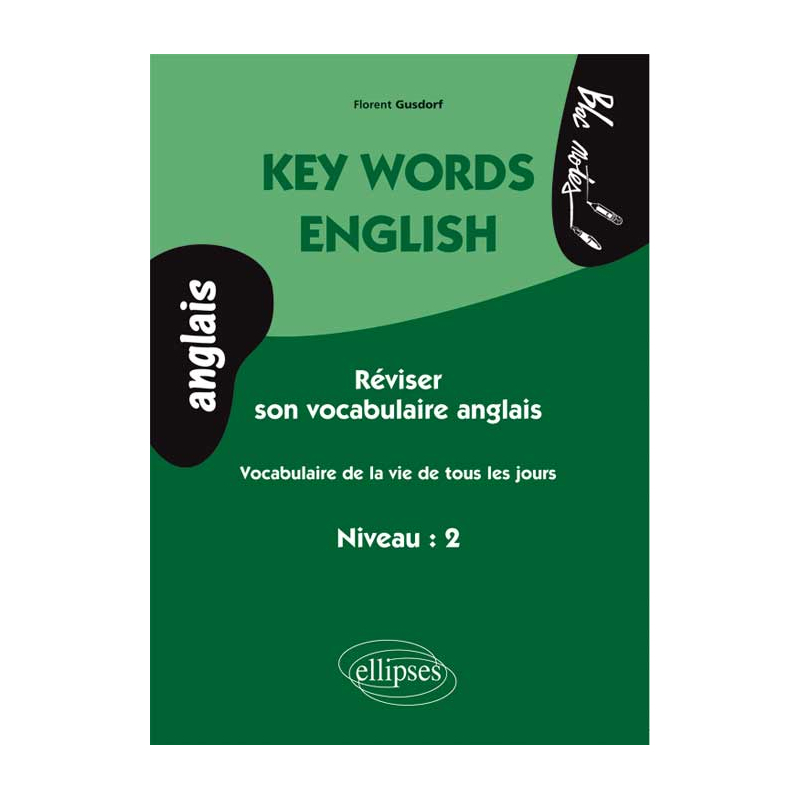 Key Words English.  Vocabulaire de la vie de tous les jours (niveau 2- anglais)