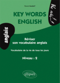 Key Words English.  Vocabulaire de la vie de tous les jours (niveau 2- anglais)