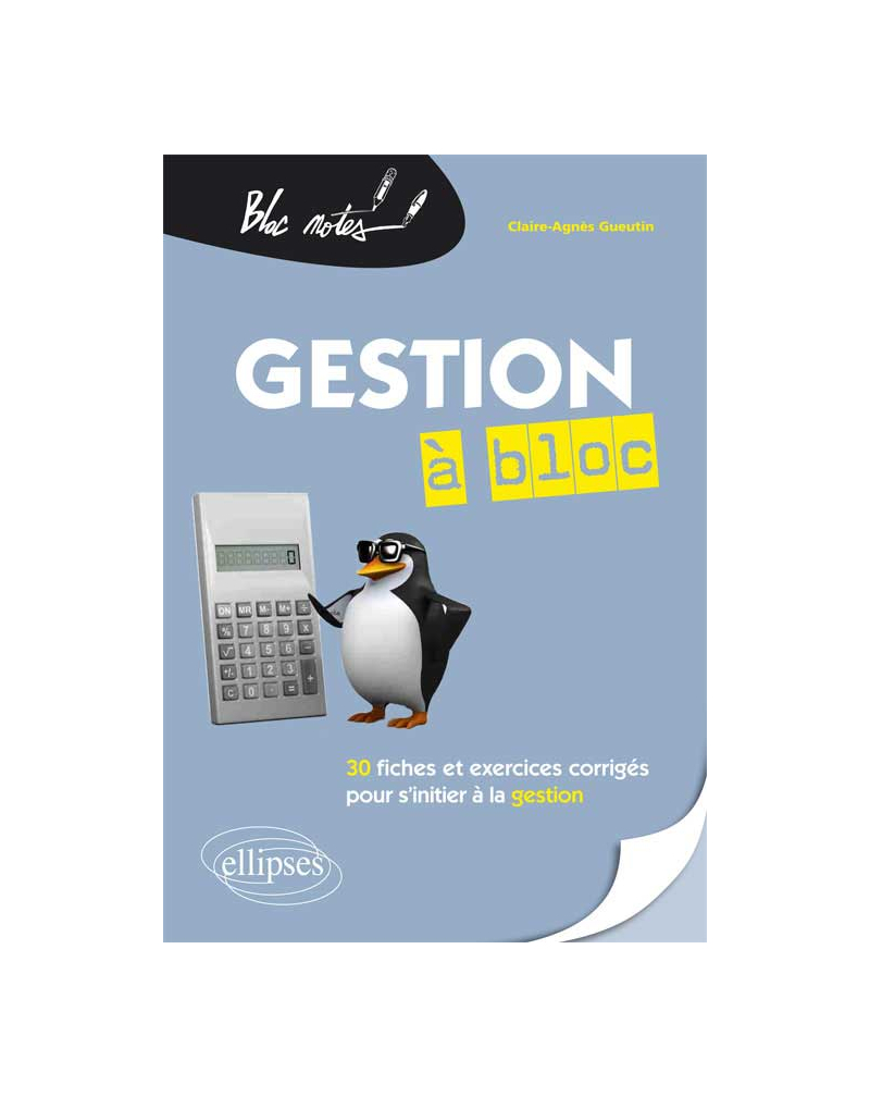 Gestion à bloc. 30 fiches et exercices corrigés pour s’initier à la gestion