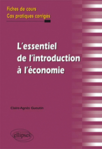 l'essentiel de l'introduction à l'économie. Fiches de cours et cas pratiques corrigés