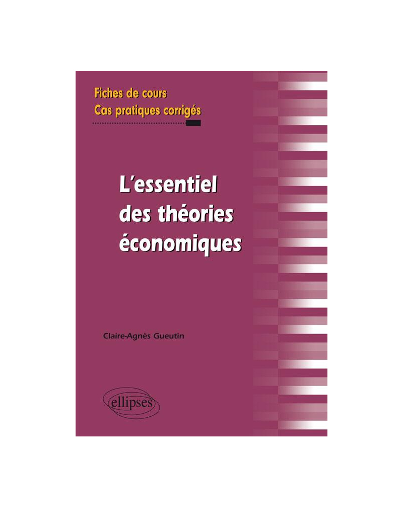 l'essentiel des théories économiques. Fiches de cours et cas pratiques corrigés