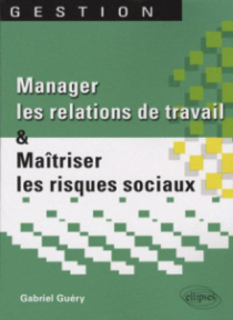 Manager les relations de travail et maîtriser les risques sociaux