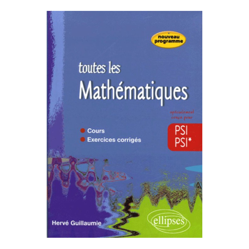 Toute les Mathématiques - 2e année PSI PSI* - cours et exercices corrigés