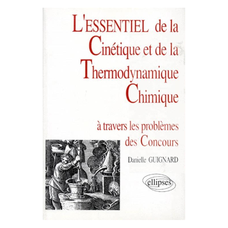 essentiel de… à travers les problèmes des concours (L') - L'essentiel de la cinétique et de la thermodynamique chimique