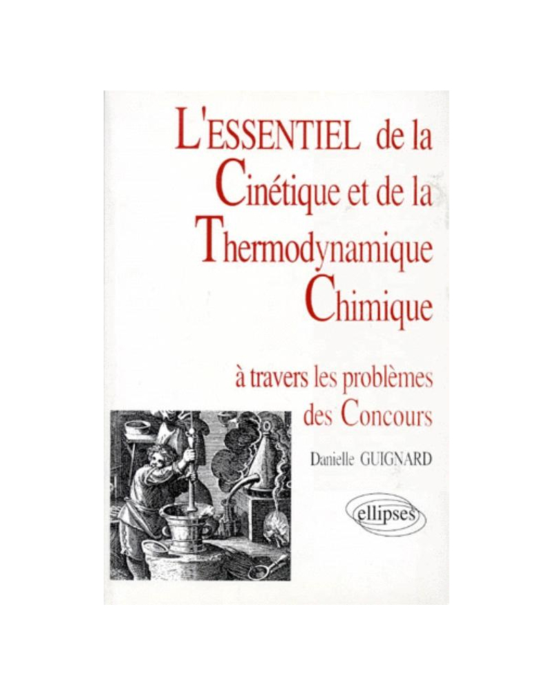 essentiel de… à travers les problèmes des concours (L') - L'essentiel de la cinétique et de la thermodynamique chimique
