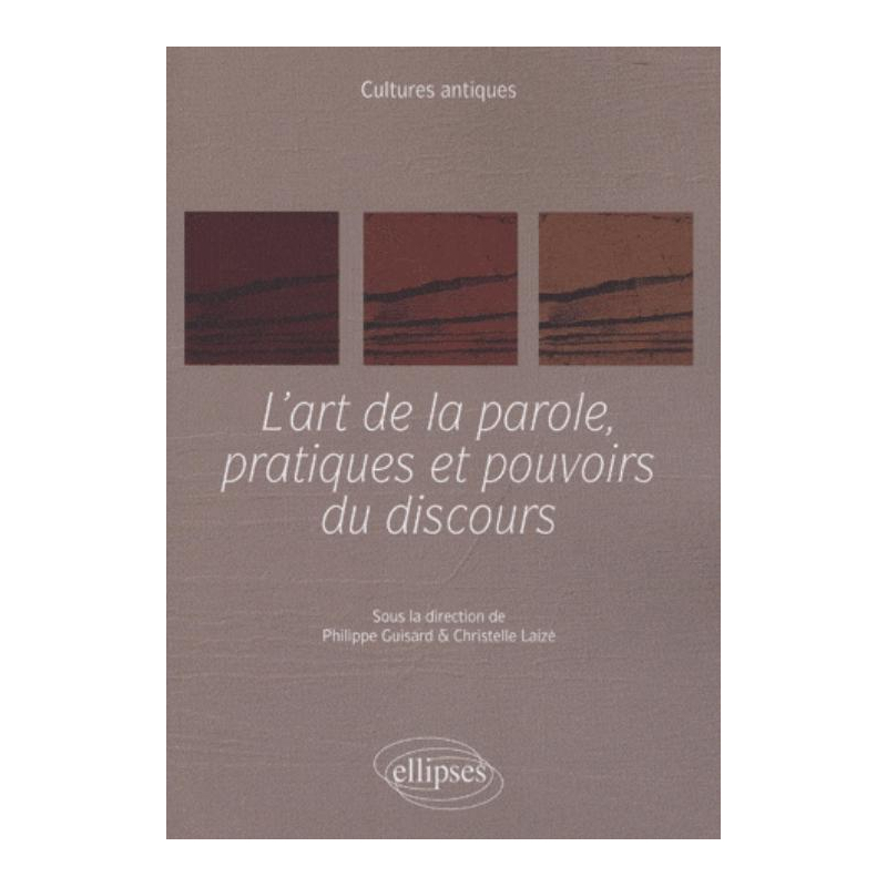 L'art de la parole, pratiques et pouvoirs du discours