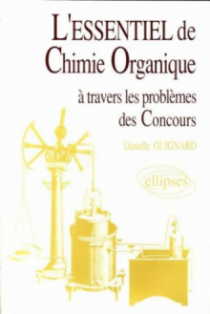 L'essentiel de… à travers les problèmes des concours - L'essentiel de chimie organique