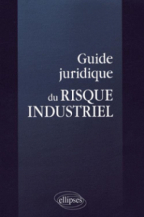 Guide juridique du risque industriel