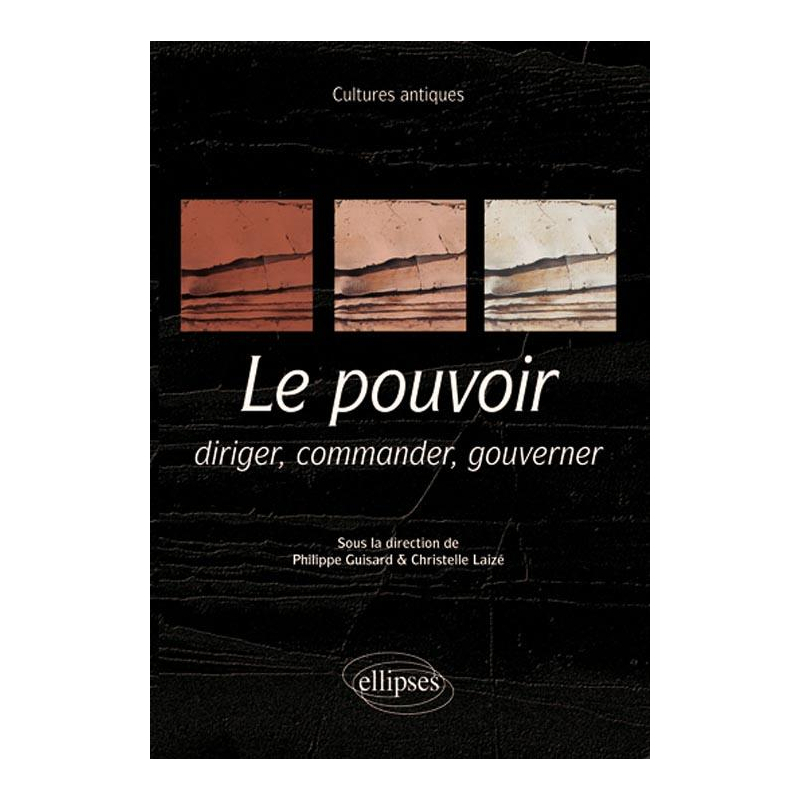 Le pouvoir : diriger, commander, gouverner