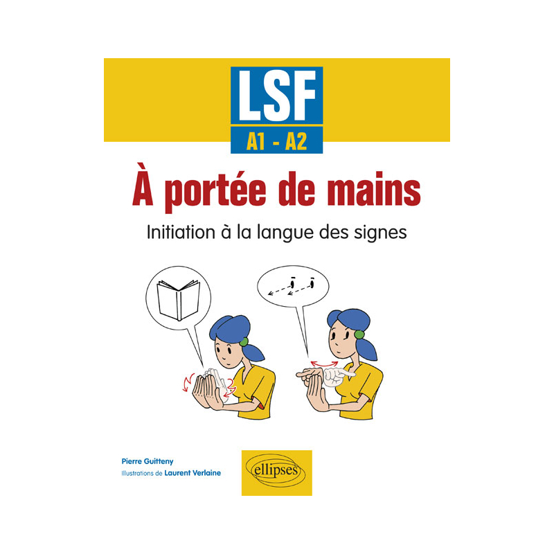 À portée de mains. Initiation à la langue des signes. LSF - A1-A2