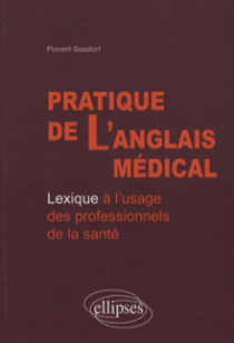 Pratique de l'anglais médical. Lexique à l'usage des professionnels de la santé