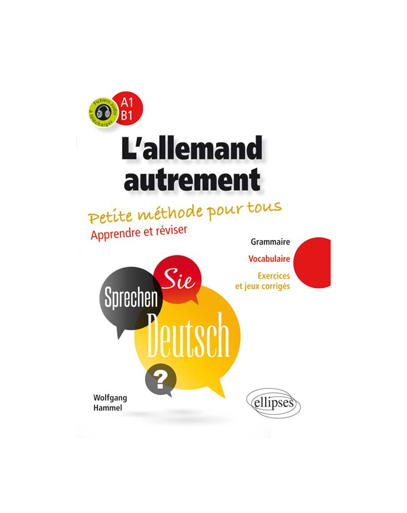 L’allemand autrement (A1-B1). Petite méthode pour tous. Apprendre et réviser [Grammaire, vocabulaire, exercices et jeux corrigés]