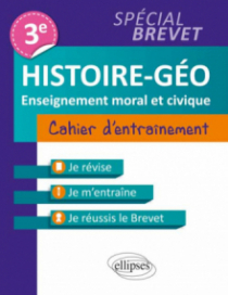 Histoire-Géographie et Enseignement moral et civique • Troisième • Cahier d'entraînement  • spécial Brevet