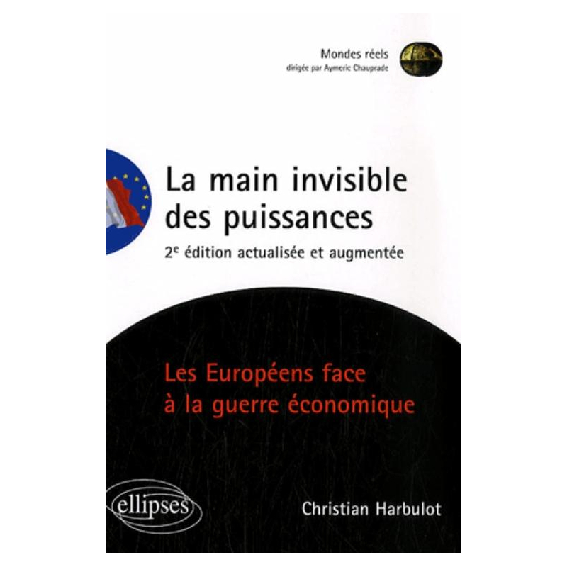 La main invisible des puissances. Les Européens face à la guerre économique. 2e édition