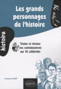 Les grands personnages de l’histoire. Testez et révisez vos connaissances sur 70 célébrités