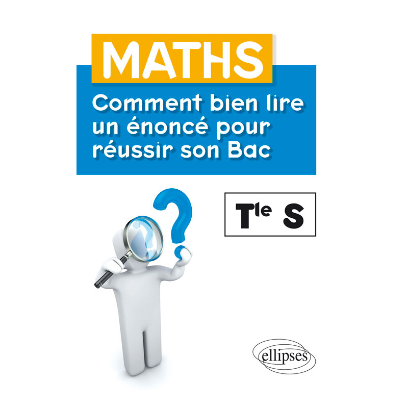 Maths - Terminale S - Comment bien lire un énoncé pour réussir son Bac