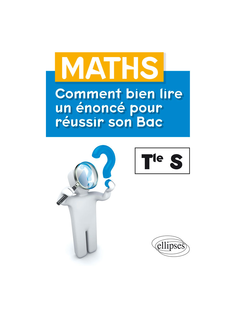 Maths - Terminale S - Comment bien lire un énoncé pour réussir son Bac