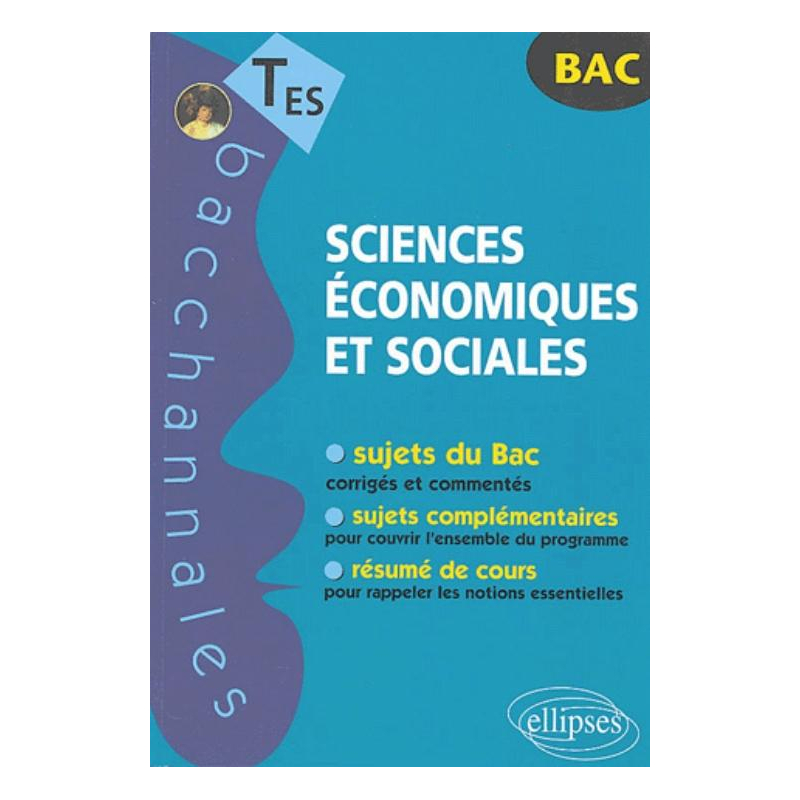 Sciences économiques et sociales. Sujets complémentaires. Résumé de cours. Terminales ES. Sujets du Bac