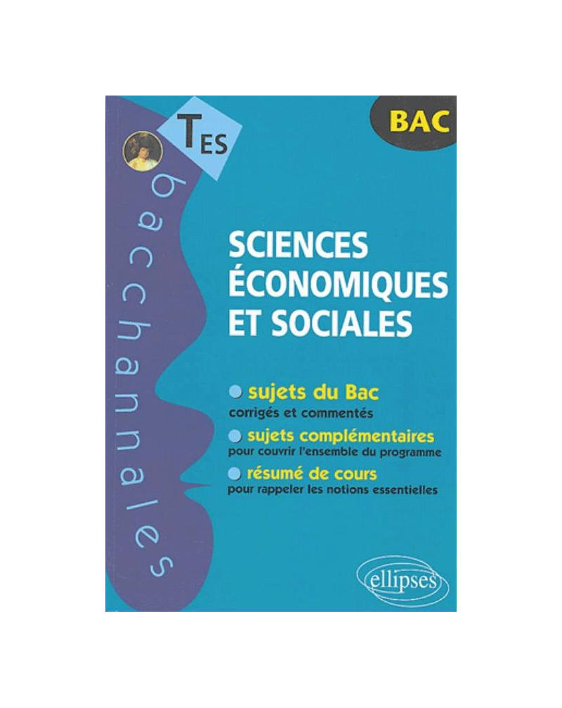 Sciences économiques et sociales. Sujets complémentaires. Résumé de cours. Terminales ES. Sujets du Bac