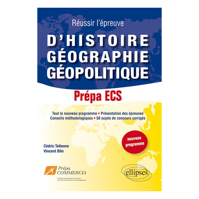 Réussir l’épreuve d’Histoire-Géographie-Géopolitique : 50 sujets de concours corrigés. Prépa ECS (nouveau programme)
