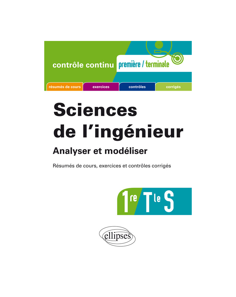 Sciences de l'ingénieur. Analyser et modéliser - Première et Terminale S - Résumés de cours, exercices et contrôles corrigés