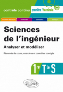 Sciences de l'ingénieur. Analyser et modéliser - Première et Terminale S - Résumés de cours, exercices et contrôles corrigés