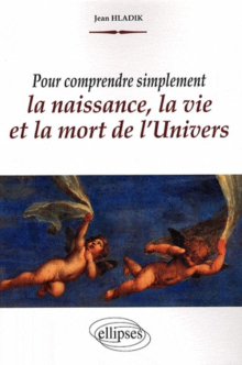 Pour comprendre simplement la naissance, la vie et la mort de l'Univers