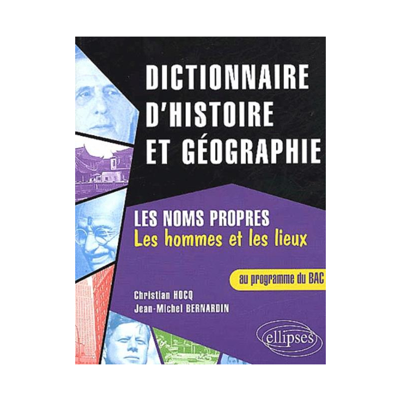Dictionnaire d'histoire et de géographie / BAC / Les noms propres (les hommes et les lieux)