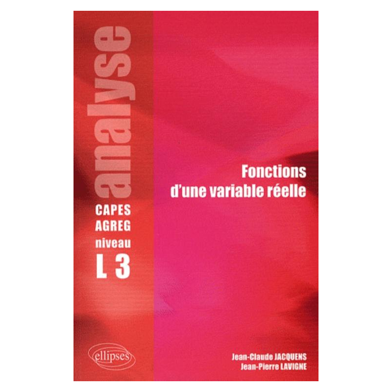 Analyse - Fonctions d'une variable réelle - Niveau L3 - CAPES/Agreg
