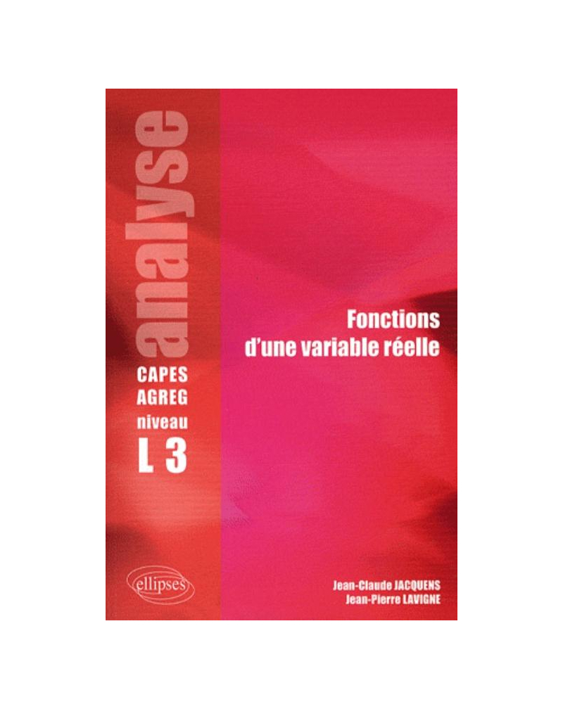 Analyse - Fonctions d'une variable réelle - Niveau L3 - CAPES/Agreg