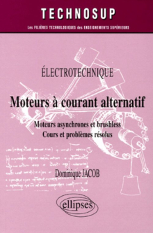 Moteurs à courant alternatif  - Moteurs asynchrone et brushless - Cours et problèmes résolus - Êlectrotechnique - Niveau A