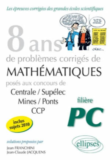 Mathématiques Centrale/Supélec, Mines/Ponts et CCP, 8 ans de problèmes corrigés - Filière PC