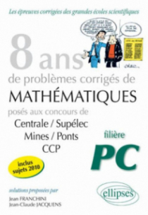 Mathématiques Centrale/Supélec, Mines/Ponts et CCP, 8 ans de problèmes corrigés - Filière PC