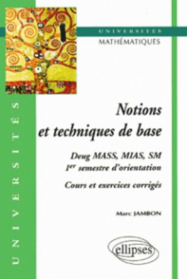 Notions et techniques de base - Cours et exos corrigés (1er semestre d'orientation, mathématiques, DEUG MASS, MIAS, SM)