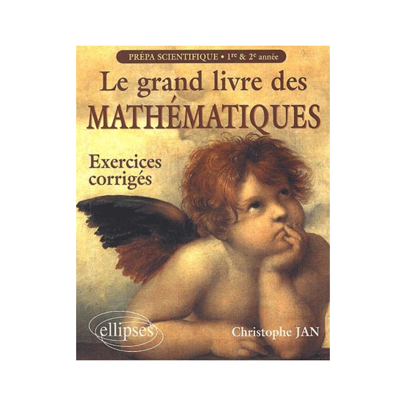 Le grand livre des Mathématiques - Exercices corrigés prépas scientifiques 1re et 2e année