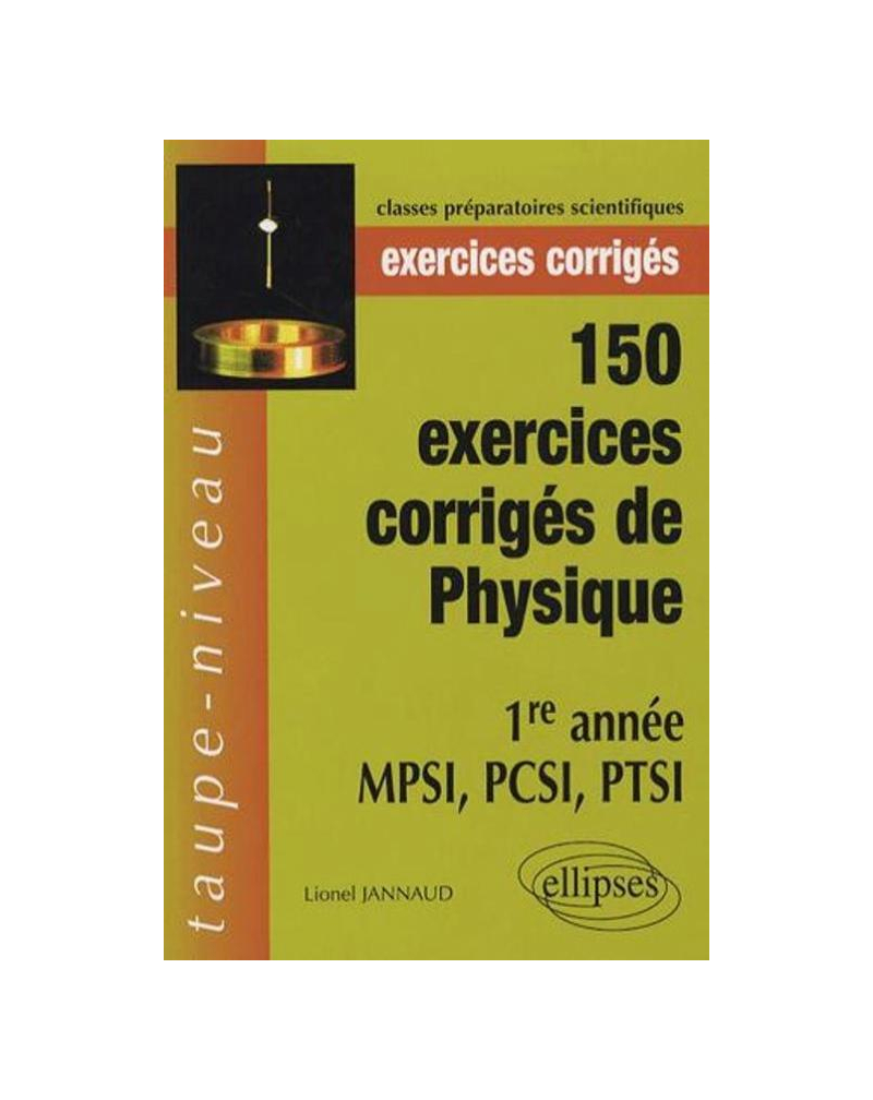 150 exercices corrigés de Physique - 1re année MPSI, PCSI, PTSI